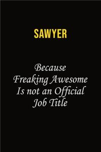 Sawyer Because Freaking Awesome Is Not An Official Job Title