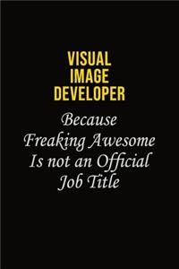 Visual Image developer Because Freaking Awesome Is Not An Official Job Title