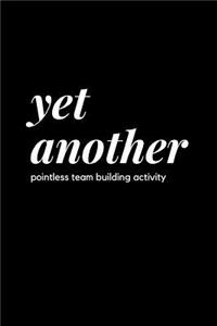 Yet Another Pointless Team Building Activity