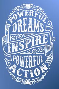 Powerful Dream Inspire Powerful Action