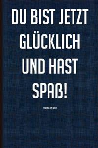 Du Bist Jetzt Glücklich Und Hast Spaß! Tagebuch Zum Glück