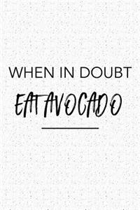 When in Doubt Eat Avocado