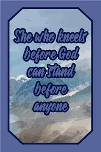 She Who Kneels Before God Can Stand Before Anyone