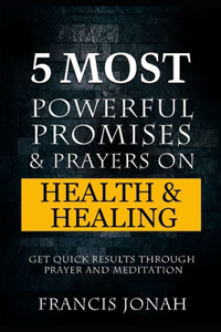 5 Most Powerful Promises and Prayers on Health and Healing