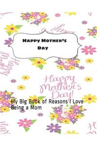 Happy Mother's Day: My Big Book of Reasons I Love Being a Mom