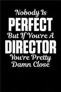 Nobody Is Perfect But If You're a Director You're Pretty Damn Close