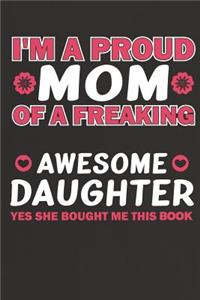 I'm a Proud Mom of a Freaking Awesome Daughter Yes She Bought Me This Book