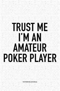 Trust Me I'm An Amateur Poker Player