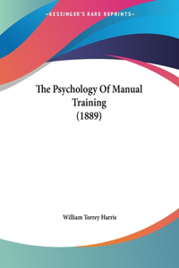 The Psychology Of Manual Training (1889)