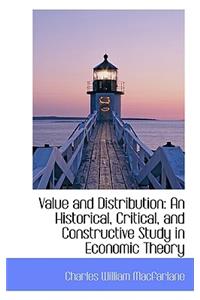 Value and Distribution: An Historical, Critical, and Constructive Study in Economic Theory