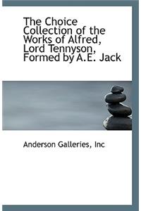 The Choice Collection of the Works of Alfred, Lord Tennyson, Formed by A.E. Jack