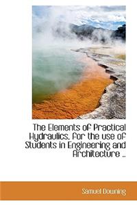 The Elements of Practical Hydraulics, for the Use of Students in Engineering and Architecture ..