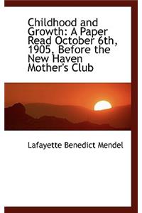 Childhood and Growth: A Paper Read October 6th, 1905, Before the New Haven Mother's Club