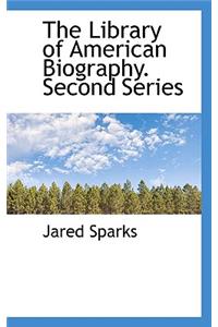 The Library of American Biography. Second Series
