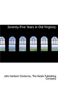 Seventy-Five Years in Old Virginia;