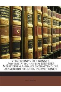 Verzeichniss Der Bonner Universitatsschriften 1818-1885: Nebst Einem Anhang Enthaltend Die Ausserordentlichen Promotionen