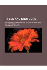 Rifles and Shotguns; The Art of Rifle and Shotgun Shooting for Big Game and Feathered Game