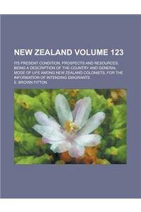 New Zealand; Its Present Condition, Prospects and Resources; Being a Description of the Country and General Mode of Life Among New Zealand Colonists,