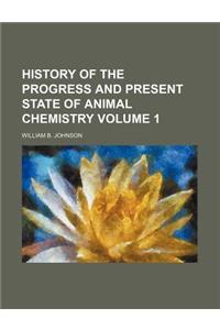 History of the Progress and Present State of Animal Chemistry Volume 1