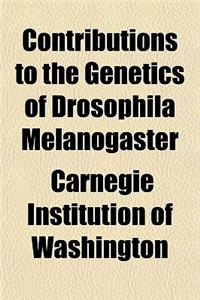Contributions to the Genetics of Drosophila Melanogaster
