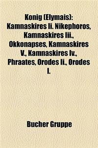 Konig (Elymais): Kamnaskires II. Nikephoros, Kamnaskires III., Okkonapses, Kamnaskires V., Kamnaskires IV., Phraates, Orodes II., Orode