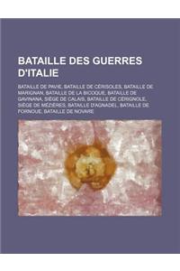 Bataille Des Guerres D'Italie: Bataille de Pavie, Bataille de Cerisoles, Bataille de Marignan, Bataille de La Bicoque, Bataille de Gavinana