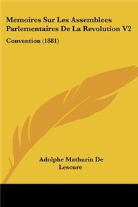Memoires Sur Les Assemblees Parlementaires De La Revolution V2: Convention (1881)