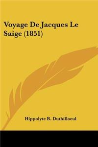 Voyage de Jacques Le Saige (1851)