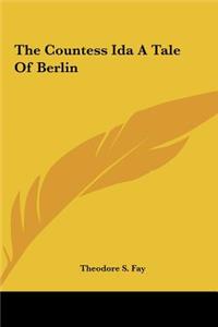 The Countess Ida a Tale of Berlin