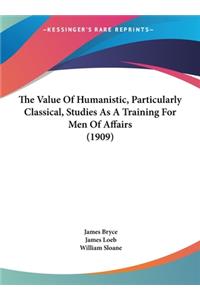 Value Of Humanistic, Particularly Classical, Studies As A Training For Men Of Affairs (1909)