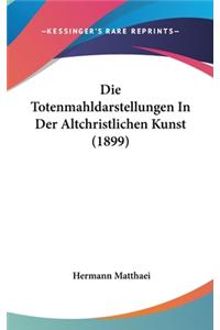 Die Totenmahldarstellungen in Der Altchristlichen Kunst (1899)