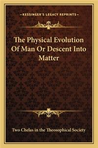 Physical Evolution of Man or Descent Into Matter