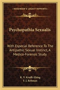 Psychopathia Sexualis: With Especial Reference To The Antipathic Sexual Instinct, A Medico-Forensic Study