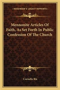 Mennonite Articles of Faith, as Set Forth in Public Confession of the Church