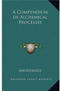 A Compendium of Alchemical Processes