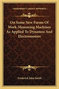 On Some New Forms of Work-Measuring Machines as Applied to Dynamos and Electromotors