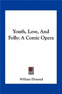 Youth, Love, and Folly