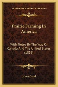 Prairie Farming in America: With Notes by the Way on Canada and the United States (1859)