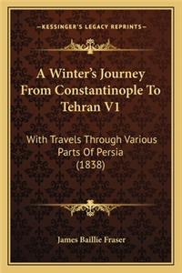 Winter's Journey from Constantinople to Tehran V1