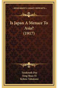 Is Japan a Menace to Asia? (1917)