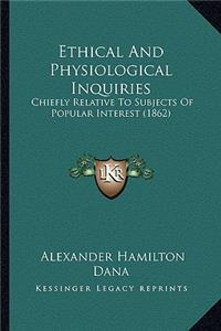 Ethical and Physiological Inquiries