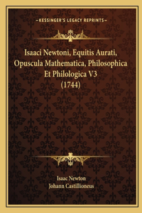 Isaaci Newtoni, Equitis Aurati, Opuscula Mathematica, Philosophica Et Philologica V3 (1744)