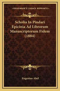 Scholia In Pindari Epicinia Ad Librorum Manuscriptorum Fidem (1884)