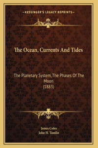 The Ocean, Currents And Tides