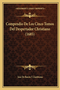 Compendio De Los Cinco Tomos Del Despertador Christiano (1685)
