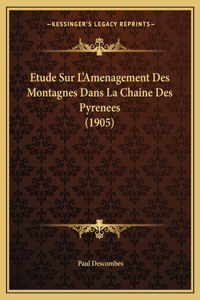 Etude Sur L'Amenagement Des Montagnes Dans La Chaine Des Pyrenees (1905)