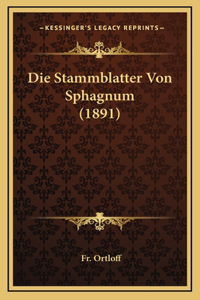 Die Stammblatter Von Sphagnum (1891)
