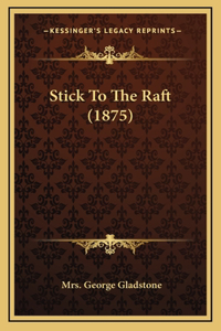 Stick To The Raft (1875)