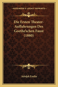 Die Ersten Theater-Auffuhrungen Des Goethe'schen Faust (1880)