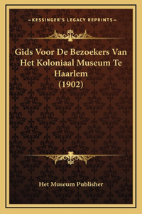 Gids Voor De Bezoekers Van Het Koloniaal Museum Te Haarlem (1902)